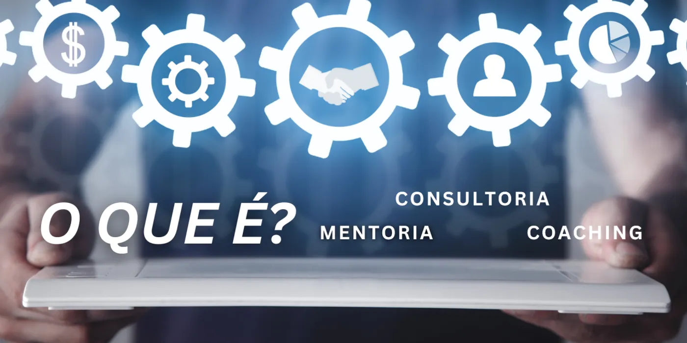 O que significa mentoria, consultoria e coaching?