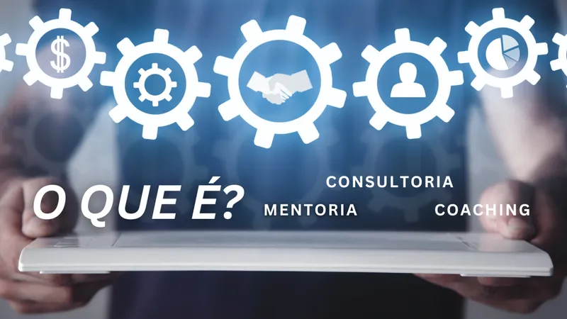 O que significa mentoria, consultoria e coaching?